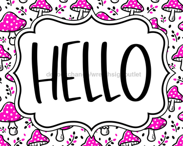 Beauty Pink Mushroom Sign, Hello Sign, DCO-01319, Sign For Wreath, 8x10